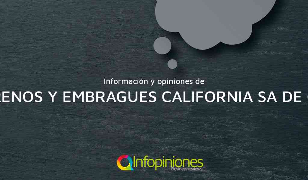 Información y opiniones sobre FRENOS Y EMBRAGUES CALIFORNIA SA DE CV de LOS CABOS